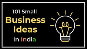 Read more about the article 101 New Small Business Ideas In India [2023] | 101 Best Business Ideas In India With Low Investment [2023]