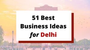 Read more about the article 51 Best Low Investment Business Ideas for Delhi [2023] | 51 Small Business Ideas In Delhi For 2023 [100% Profit Making]